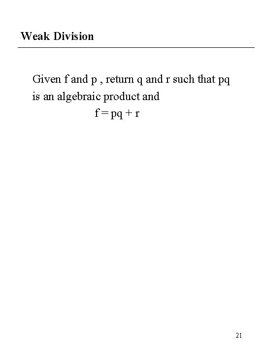 Weak Division Given f and p , return q and r such that pq