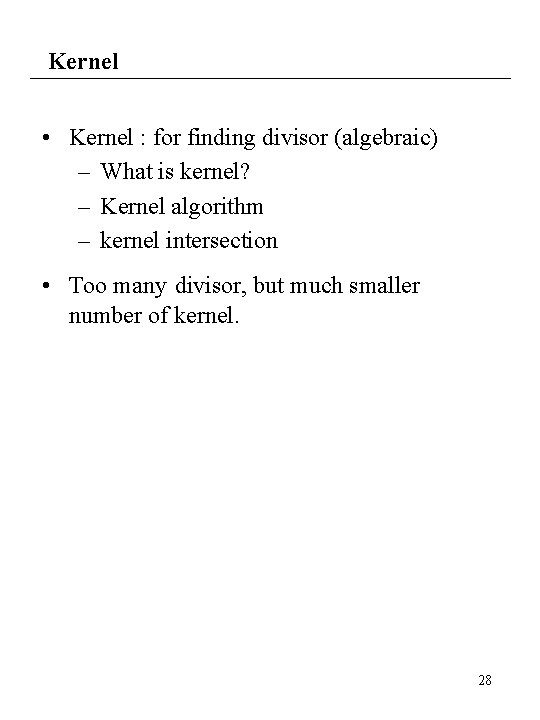 Kernel • Kernel : for finding divisor (algebraic) – What is kernel? – Kernel