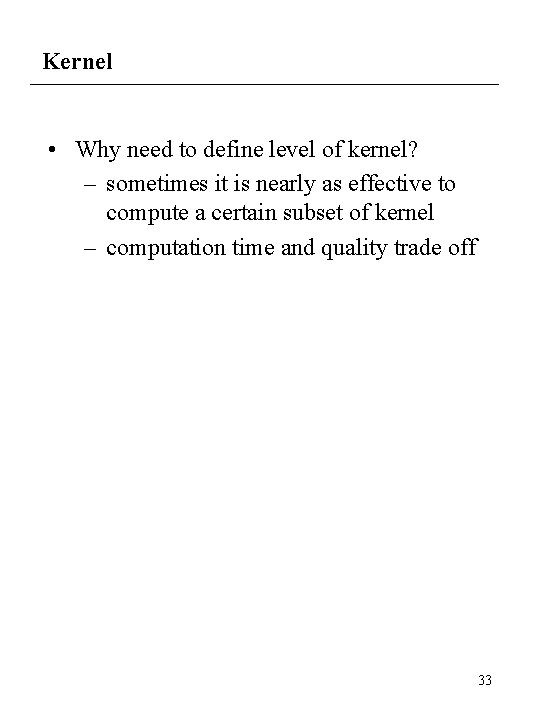 Kernel • Why need to define level of kernel? – sometimes it is nearly