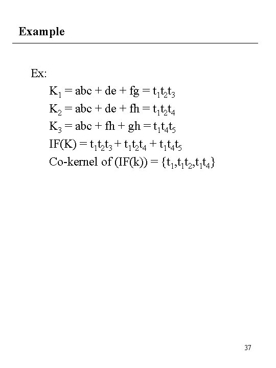 Example Ex: K 1 = abc + de + fg = t 1 t