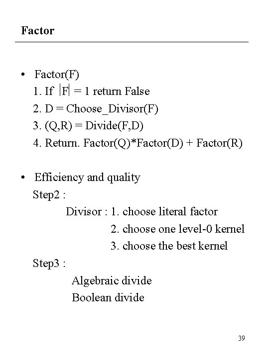 Factor • Factor(F) 1. If F = 1 return False 2. D = Choose_Divisor(F)