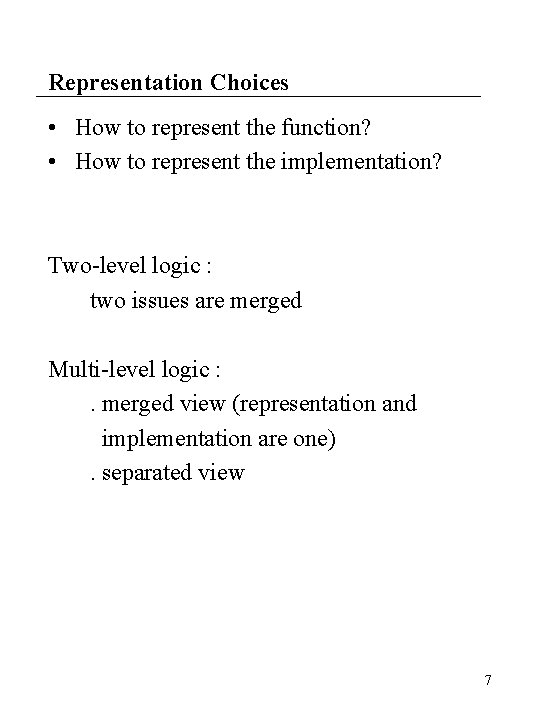 Representation Choices • How to represent the function? • How to represent the implementation?