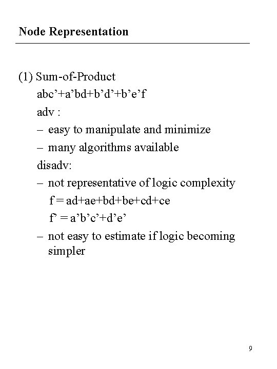 Node Representation (1) Sum-of-Product abc’+a’bd+b’d’+b’e’f adv : – easy to manipulate and minimize –