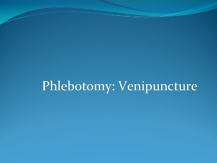Phlebotomy: Venipuncture 