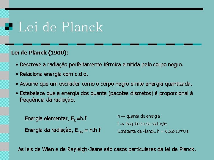 Lei de Planck (1900): • Descreve a radiação perfeitamente térmica emitida pelo corpo negro.