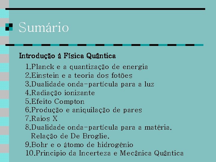 Sumário Introdução à Física Quântica 1. Planck e a quantização de energia 2. Einstein