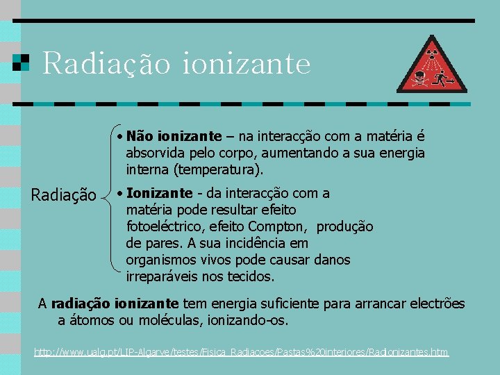 Radiação ionizante • Não ionizante – na interacção com a matéria é absorvida pelo