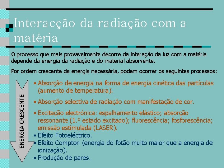 Interacção da radiação com a matéria O processo que mais provavelmente decorre da interação