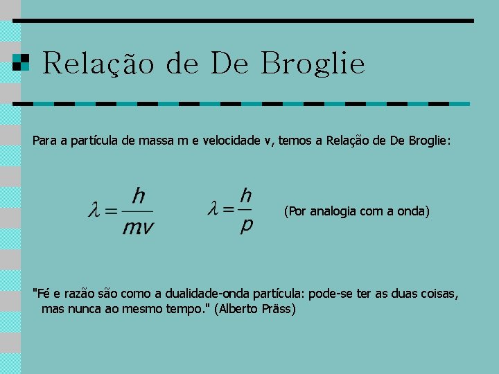 Relação de De Broglie Para a partícula de massa m e velocidade v, temos