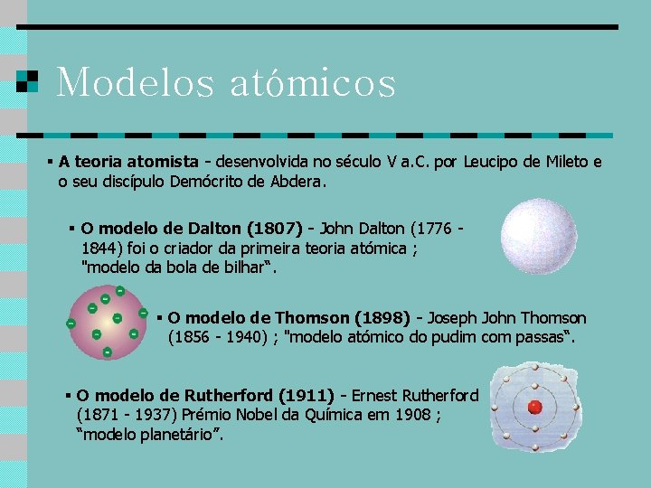 Modelos atómicos § A teoria atomista - desenvolvida no século V a. C. por