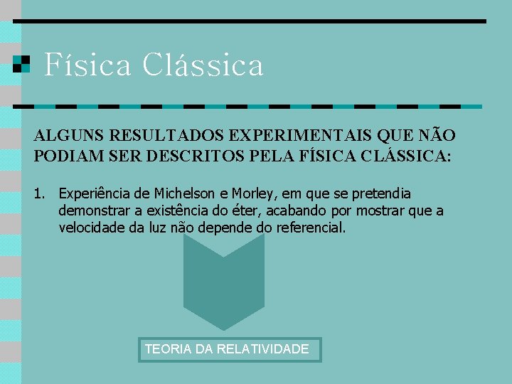 Física Clássica ALGUNS RESULTADOS EXPERIMENTAIS QUE NÃO PODIAM SER DESCRITOS PELA FÍSICA CLÁSSICA: 1.