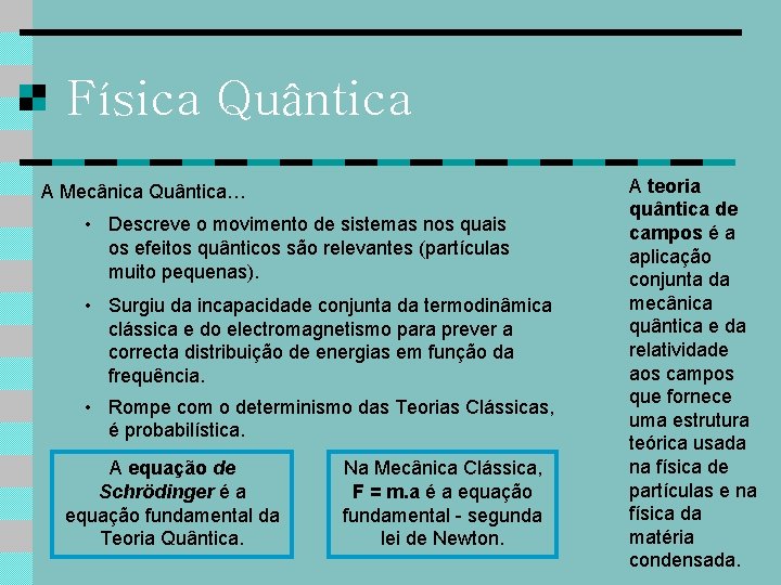 Física Quântica A Mecânica Quântica… • Descreve o movimento de sistemas nos quais os