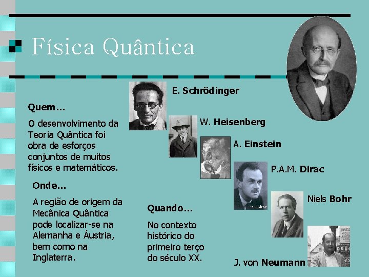 Física Quântica E. Schrödinger Quem… W. Heisenberg O desenvolvimento da Teoria Quântica foi obra