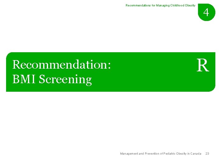Recommendations for Managing Childhood Obesity Recommendation: BMI Screening 4 R Management and Prevention of
