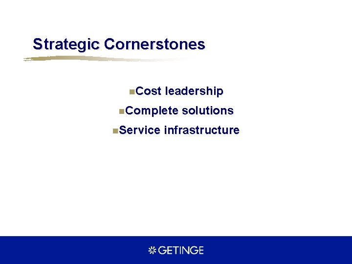 Strategic Cornerstones n. Cost leadership n. Complete n. Service solutions infrastructure 