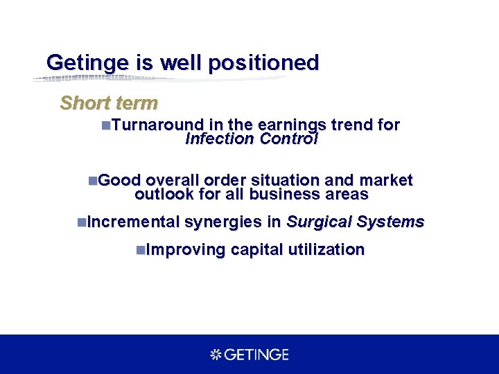 Getinge is well positioned Short term n. Turnaround in the earnings trend for Infection