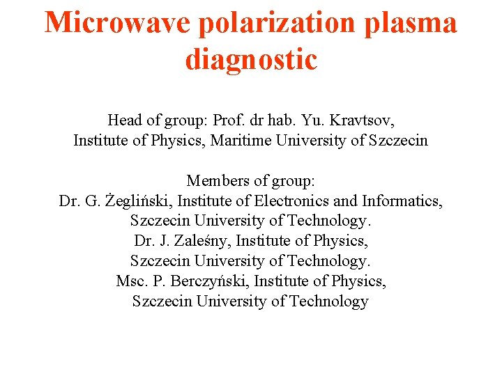 Microwave polarization plasma diagnostic Head of group: Prof. dr hab. Yu. Kravtsov, Institute of