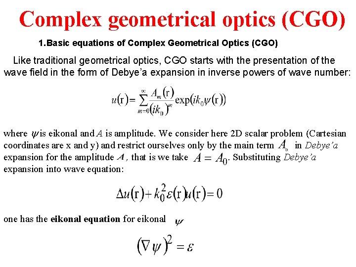 Complex geometrical optics (CGO) 1. Basic equations of Complex Geometrical Optics (CGO) Like traditional