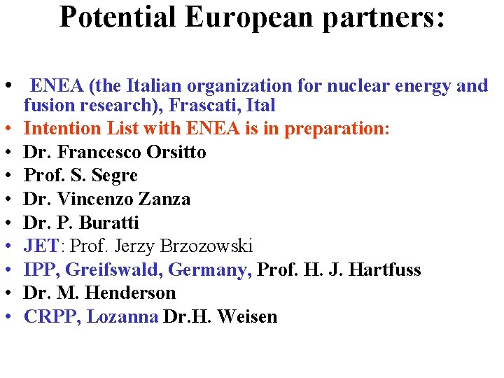 Potential European partners: • ENEA (the Italian organization for nuclear energy and • •