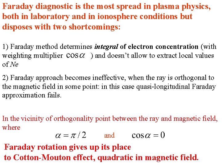 Faraday diagnostic is the most spread in plasma physics, both in laboratory and in