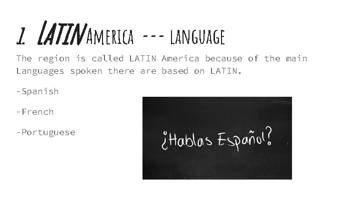 1. Latin America --- language The region is called LATIN America because of the