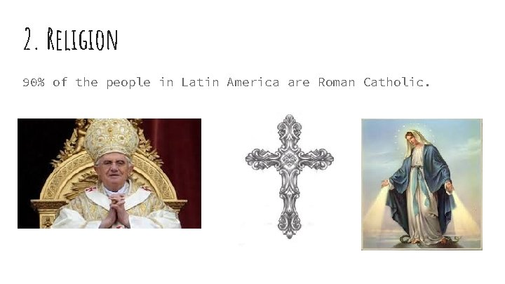 2. Religion 90% of the people in Latin America are Roman Catholic. 