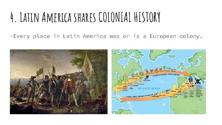 4. Latin America shares COLONIAL HISTORY -Every place in Latin America was or is