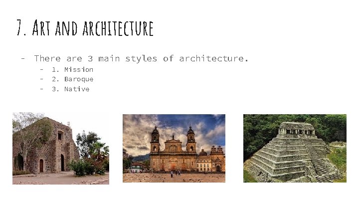 7. Art and architecture - There are 3 main styles of architecture. - 1.