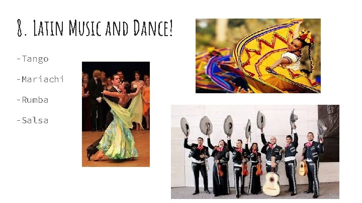 8. Latin Music and Dance! -Tango -Mariachi -Rumba -Salsa 