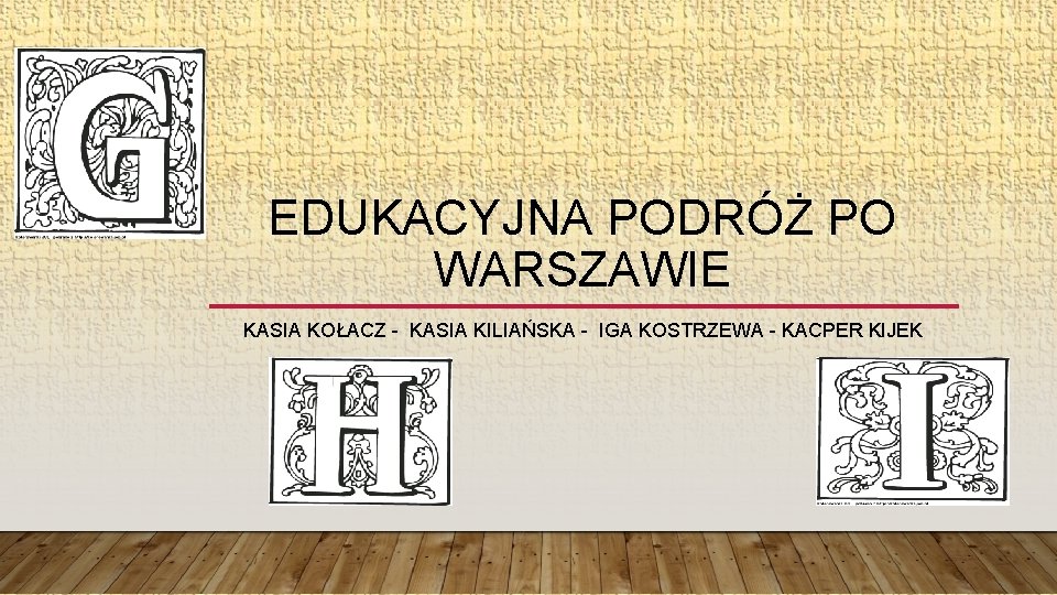 EDUKACYJNA PODRÓŻ PO WARSZAWIE KASIA KOŁACZ - KASIA KILIAŃSKA - IGA KOSTRZEWA - KACPER