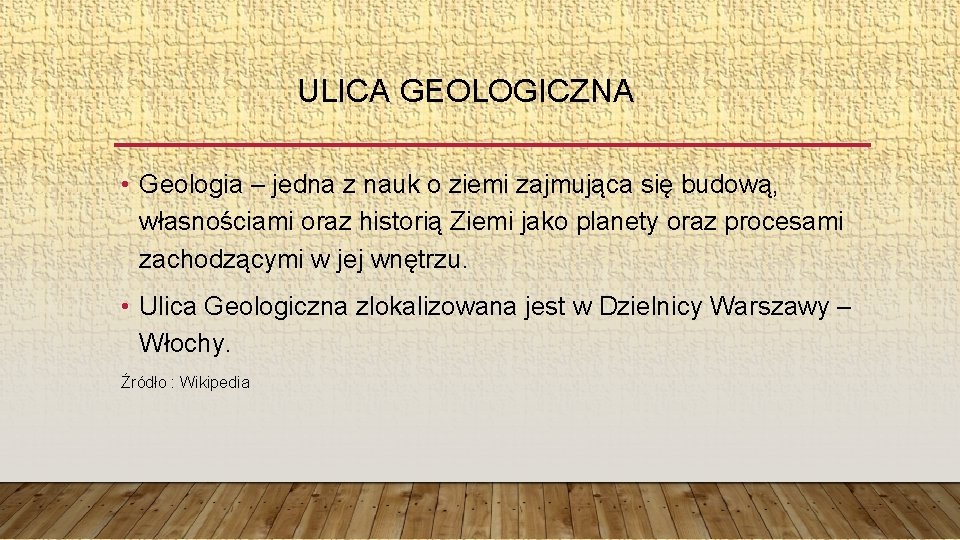 ULICA GEOLOGICZNA • Geologia – jedna z nauk o ziemi zajmująca się budową, własnościami