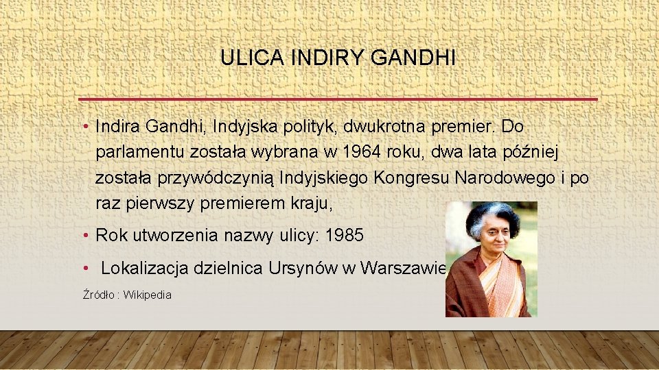 ULICA INDIRY GANDHI • Indira Gandhi, Indyjska polityk, dwukrotna premier. Do parlamentu została wybrana