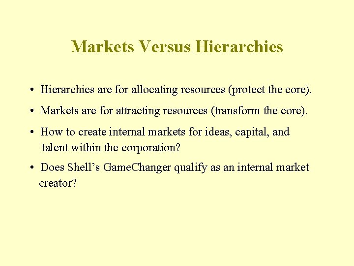 Markets Versus Hierarchies • Hierarchies are for allocating resources (protect the core). • Markets