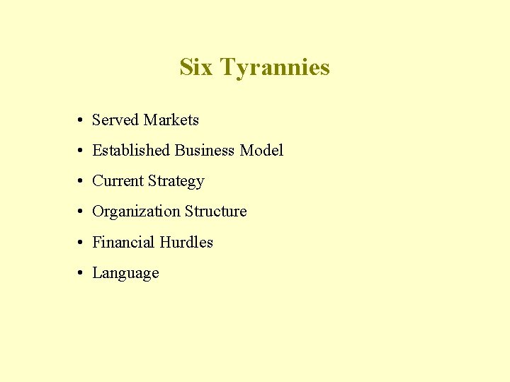 Six Tyrannies • Served Markets • Established Business Model • Current Strategy • Organization