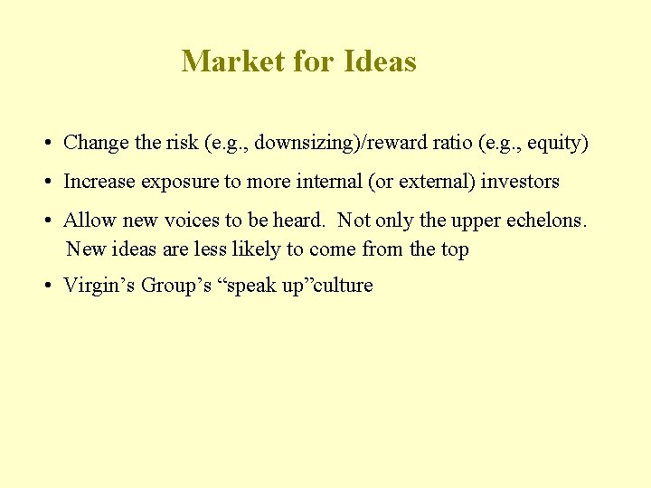 Market for Ideas • Change the risk (e. g. , downsizing)/reward ratio (e. g.