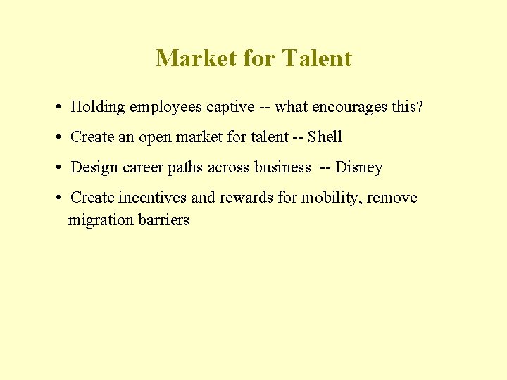 Market for Talent • Holding employees captive -- what encourages this? • Create an