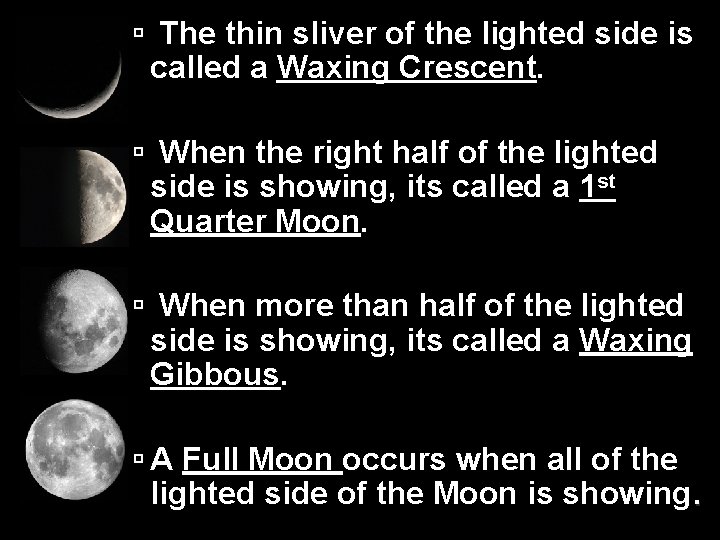  The thin sliver of the lighted side is called a Waxing Crescent. When