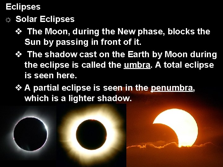 Eclipses ☼ Solar Eclipses v The Moon, during the New phase, blocks the Sun