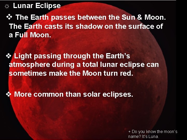 ☼ Lunar Eclipse v The Earth passes between the Sun & Moon. The Earth