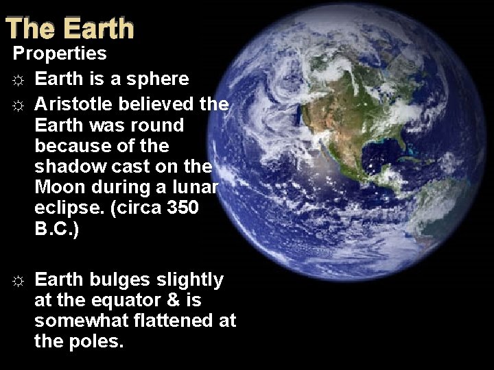 The Earth Properties ☼ Earth is a sphere ☼ Aristotle believed the Earth was