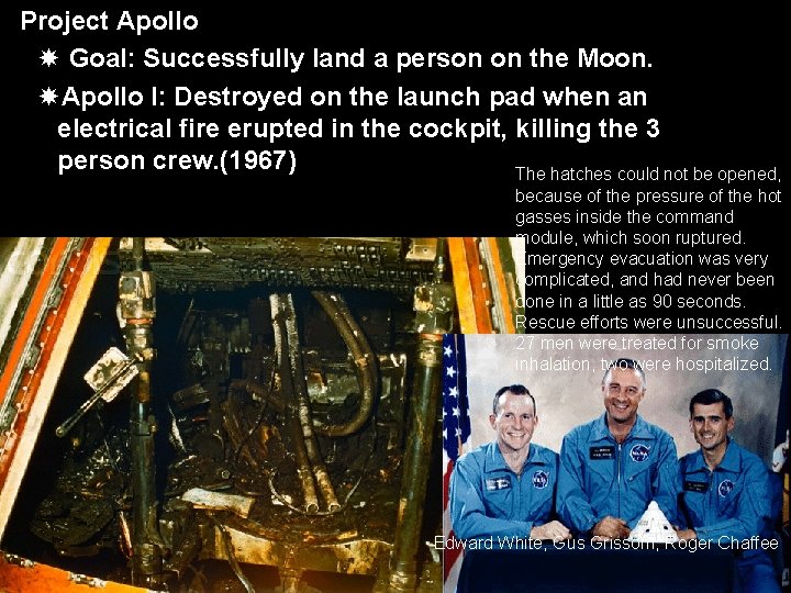 Project Apollo Goal: Successfully land a person on the Moon. Apollo I: Destroyed on