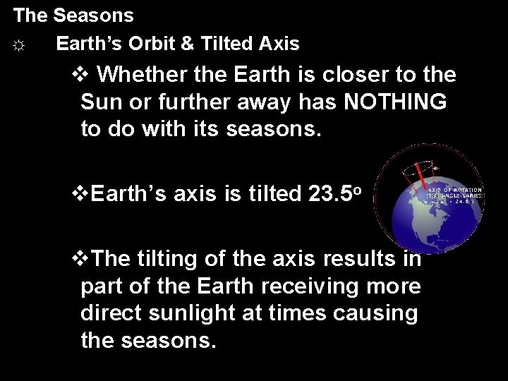 The Seasons ☼ Earth’s Orbit & Tilted Axis v Whether the Earth is closer