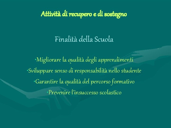 Attività di recupero e di sostegno Finalità della Scuola • Migliorare la qualità degli