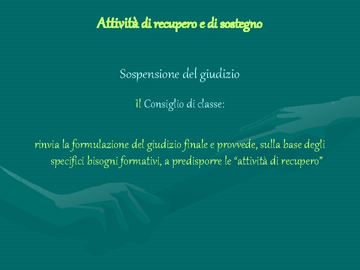 Attività di recupero e di sostegno Sospensione del giudizio Il Consiglio di classe: rinvia