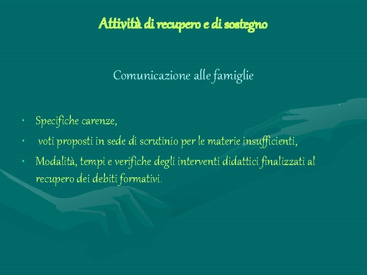 Attività di recupero e di sostegno Comunicazione alle famiglie • • • Specifiche carenze,