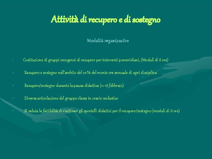 Attività di recupero e di sostegno Modalità organizzative • Costituzione di gruppi omogenei di