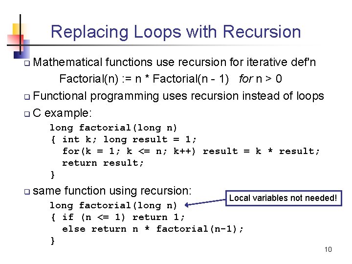 Replacing Loops with Recursion Mathematical functions use recursion for iterative def'n Factorial(n) : =