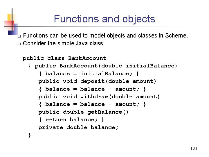 Functions and objects q q Functions can be used to model objects and classes