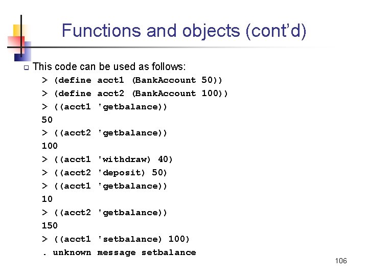 Functions and objects (cont’d) q This code can be used as follows: > (define