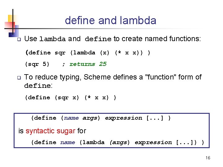 define and lambda q Use lambda and define to create named functions: (define sqr